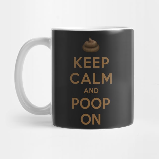 KEEP CALM AND POOP ON by dwayneleandro